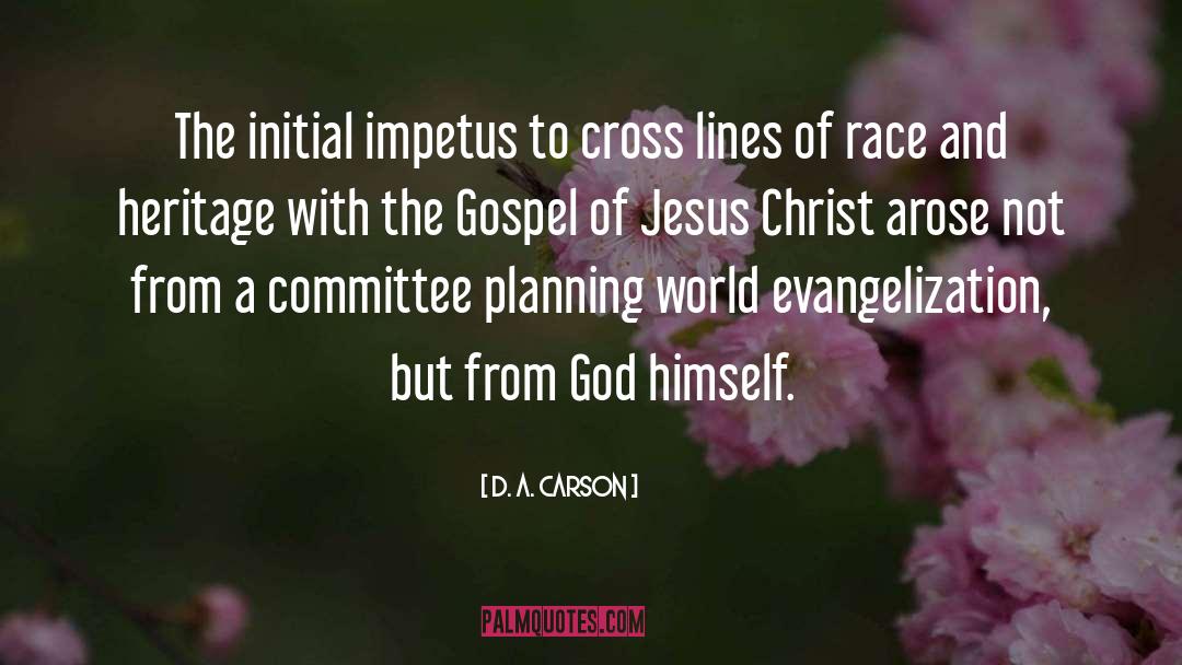 D. A. Carson Quotes: The initial impetus to cross