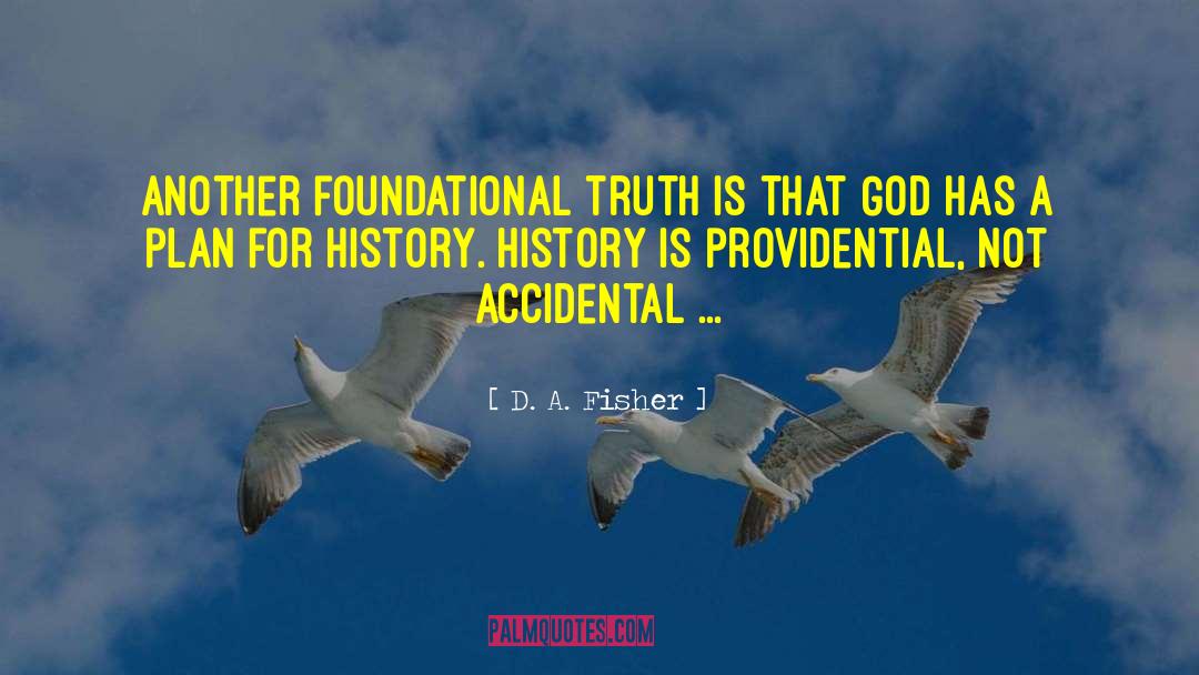 D. A. Fisher Quotes: Another foundational truth is that
