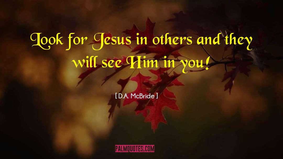 D.A. McBride Quotes: Look for Jesus in others