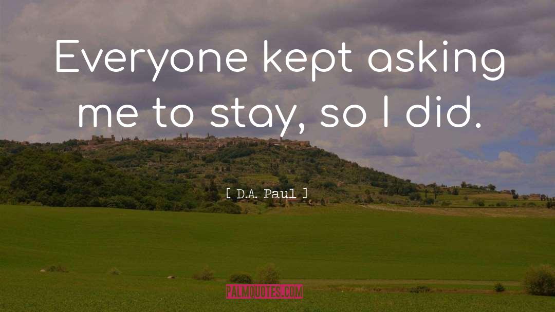 D.A. Paul Quotes: Everyone kept asking me to