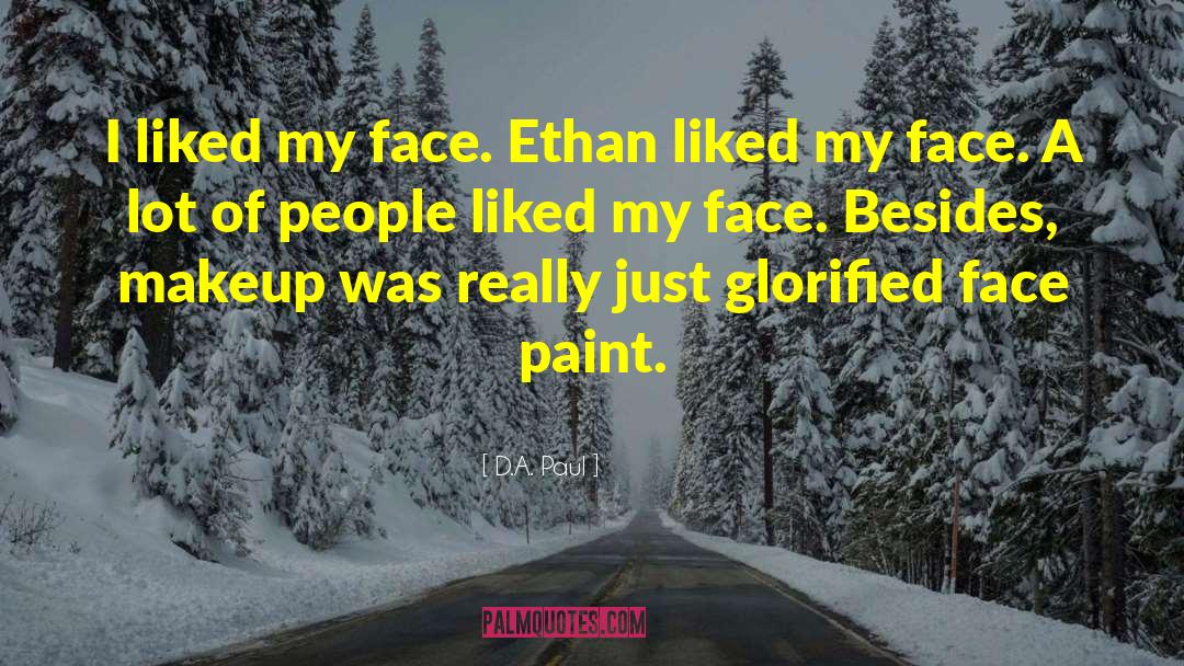 D.A. Paul Quotes: I liked my face. Ethan