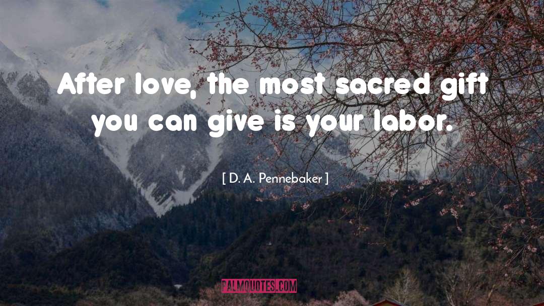 D. A. Pennebaker Quotes: After love, the most sacred