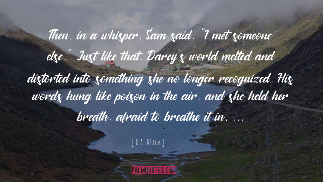 D.A. Rhine Quotes: Then, in a whisper, Sam