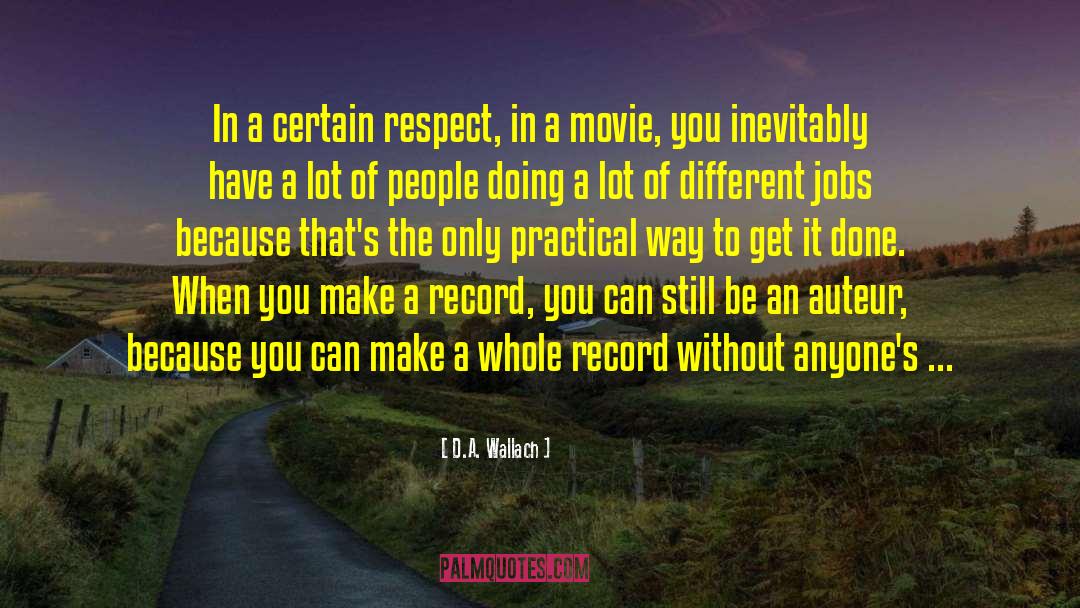 D.A. Wallach Quotes: In a certain respect, in