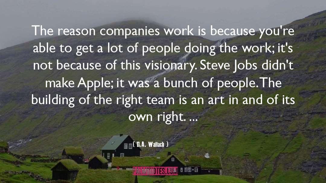 D.A. Wallach Quotes: The reason companies work is