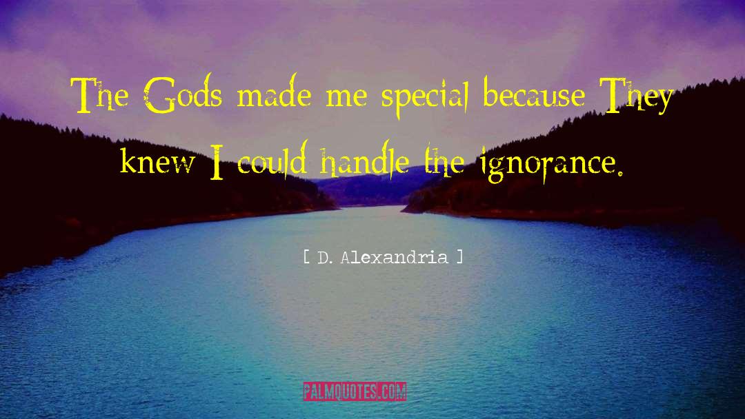 D. Alexandria Quotes: The Gods made me special