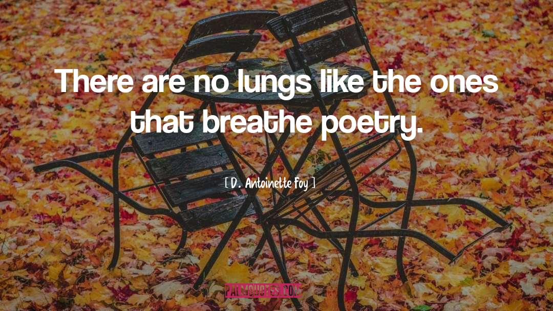 D. Antoinette Foy Quotes: There are no lungs like