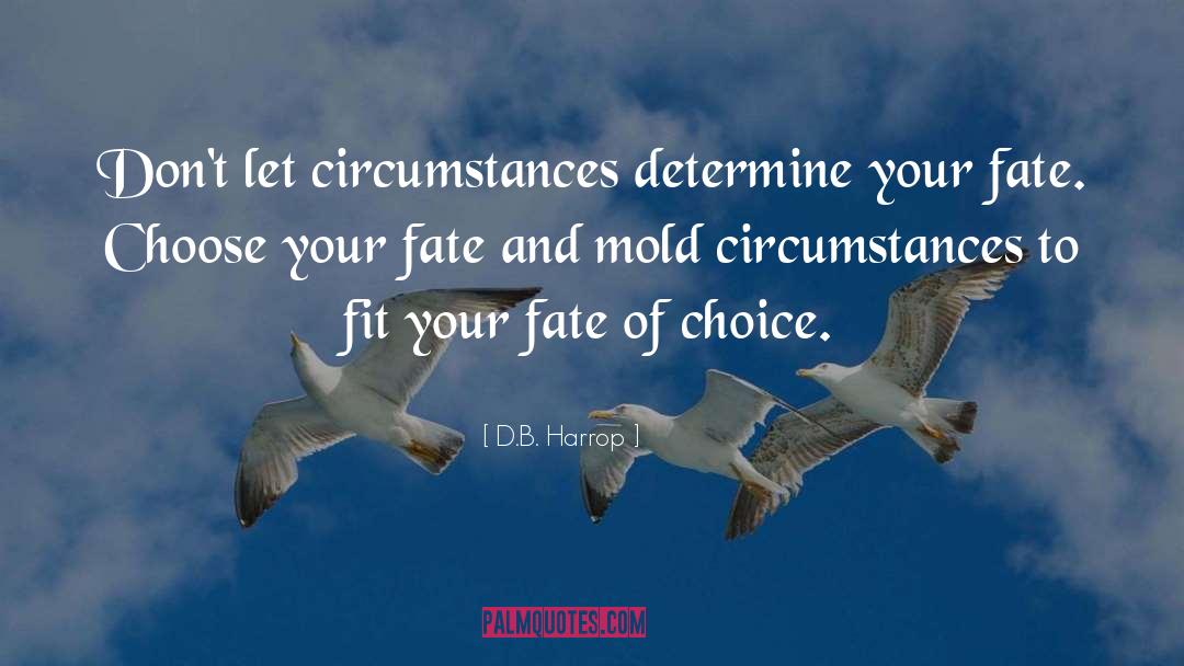 D.B. Harrop Quotes: Don't let circumstances determine your