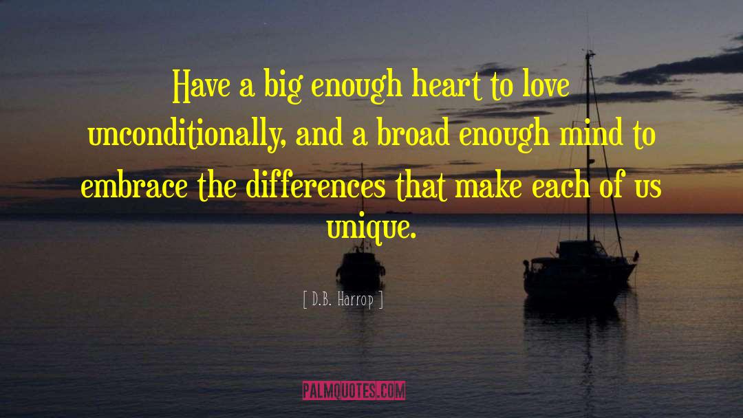 D.B. Harrop Quotes: Have a big enough heart