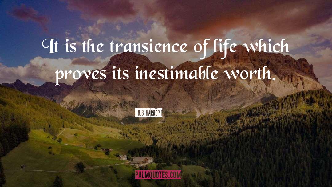 D.B. Harrop Quotes: It is the transience of