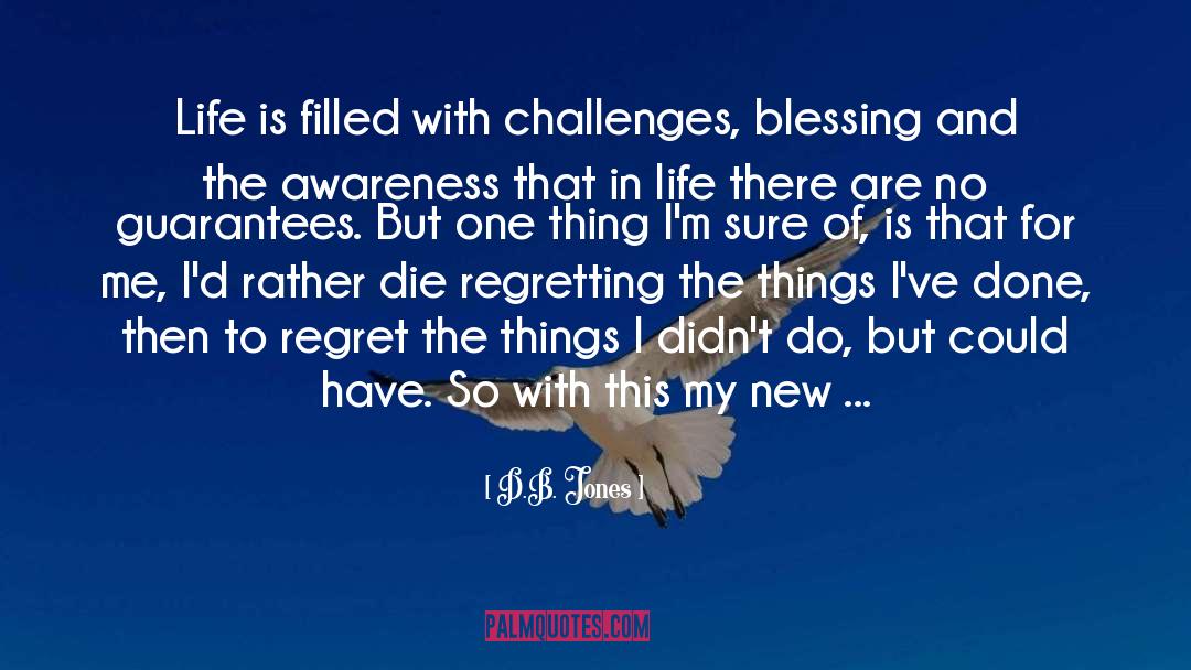 D.B. Jones Quotes: Life is filled with challenges,