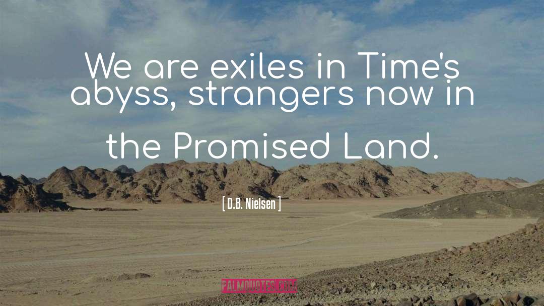 D.B. Nielsen Quotes: We are exiles in Time's