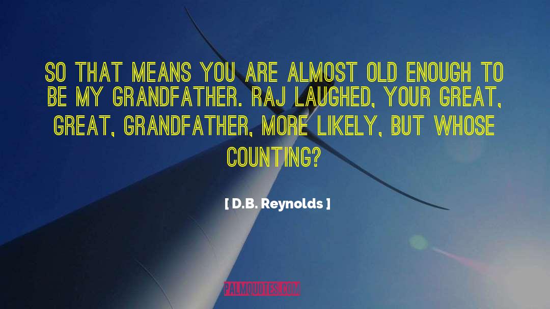 D.B. Reynolds Quotes: So that means you are