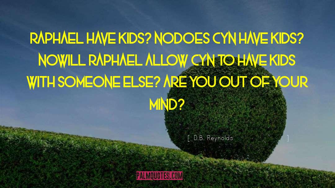 D.B. Reynolds Quotes: Raphael have kids? NO<br>Does Cyn