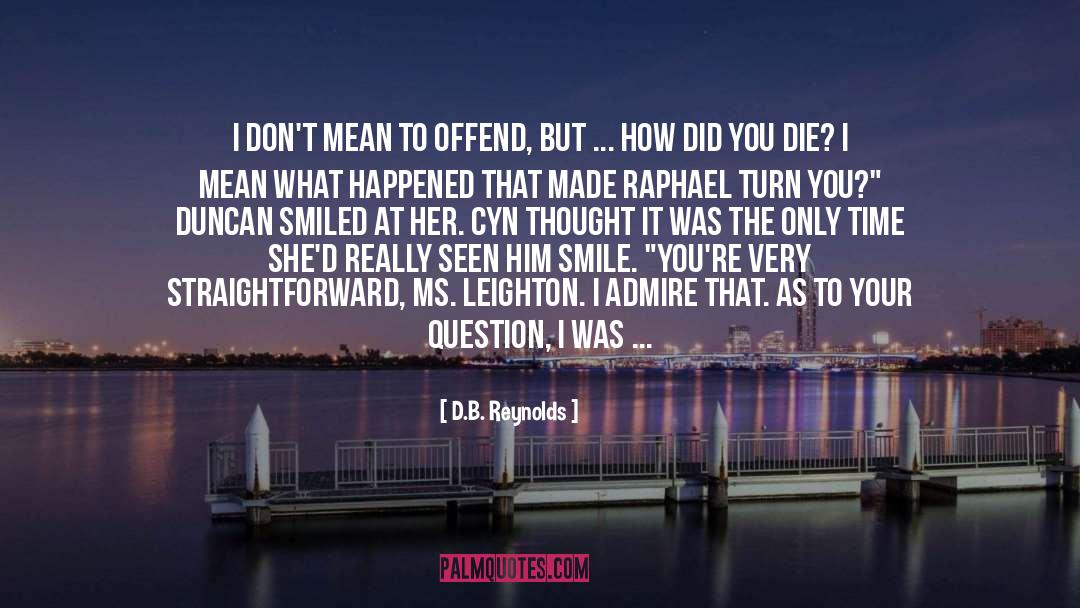 D.B. Reynolds Quotes: I don't mean to offend,