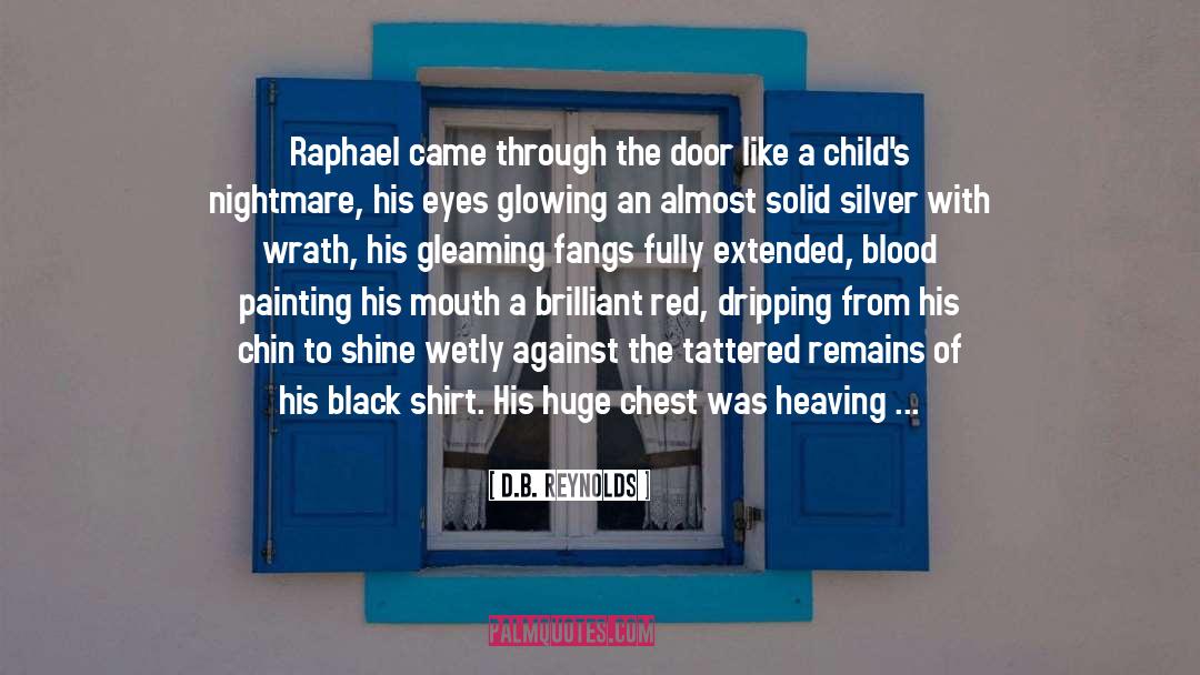 D.B. Reynolds Quotes: Raphael came through the door