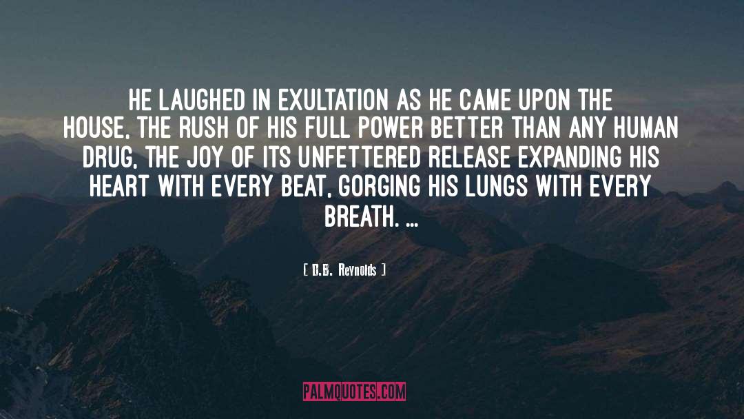 D.B. Reynolds Quotes: He laughed in exultation as