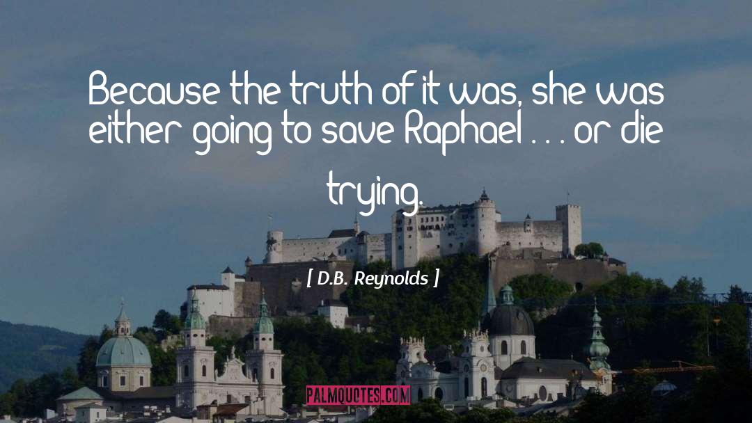 D.B. Reynolds Quotes: Because the truth of it