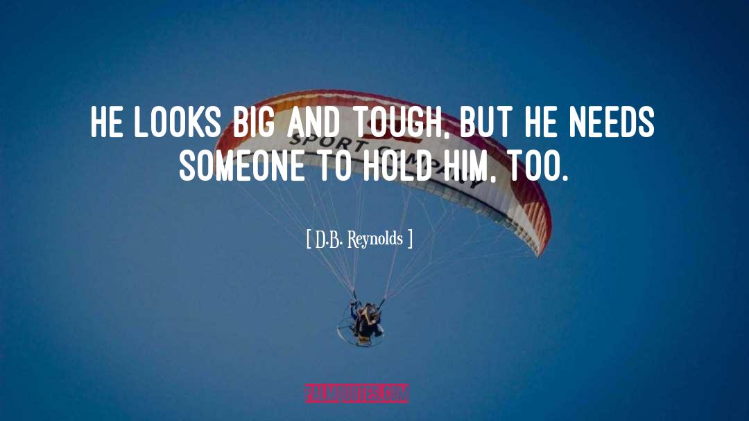 D.B. Reynolds Quotes: He looks big and tough,