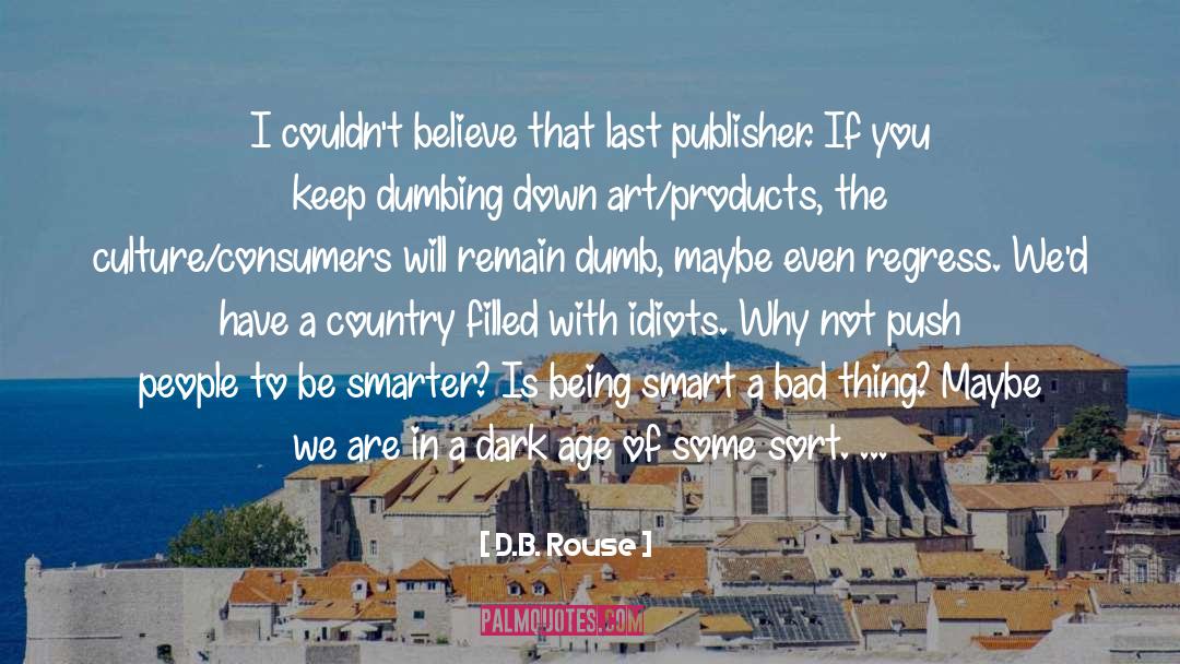D.B. Rouse Quotes: I couldn't believe that last