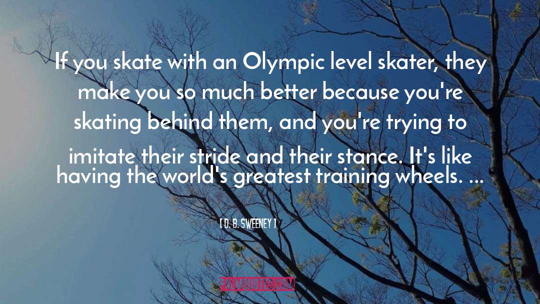 D. B. Sweeney Quotes: If you skate with an