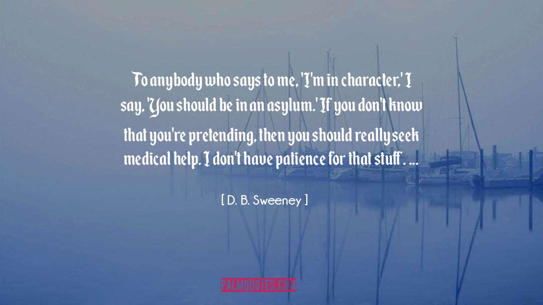 D. B. Sweeney Quotes: To anybody who says to