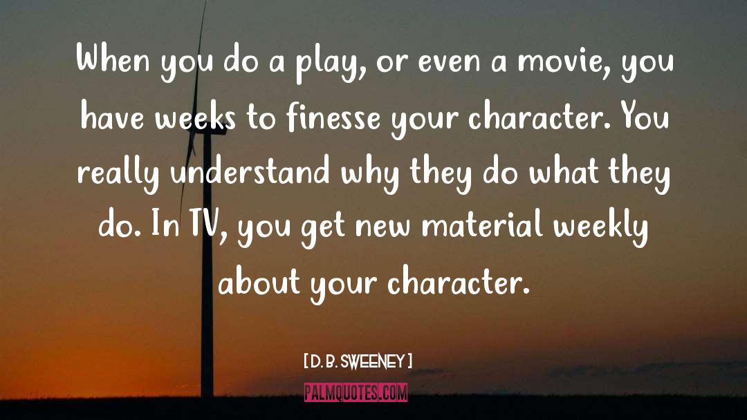 D. B. Sweeney Quotes: When you do a play,