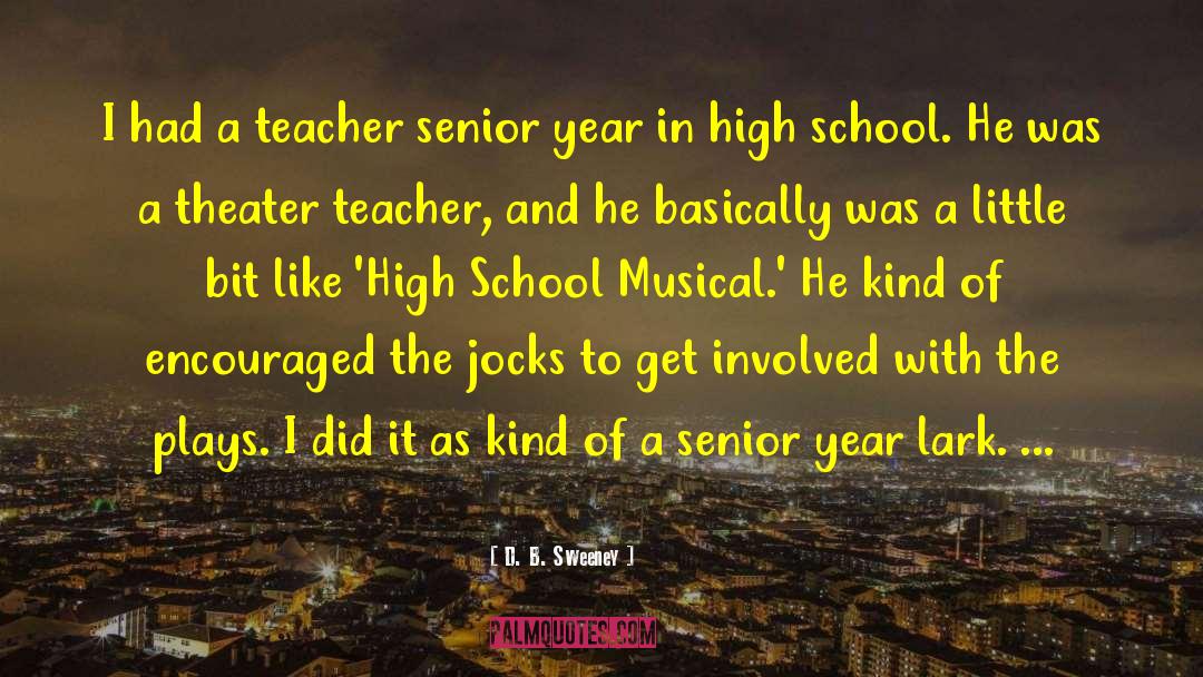 D. B. Sweeney Quotes: I had a teacher senior
