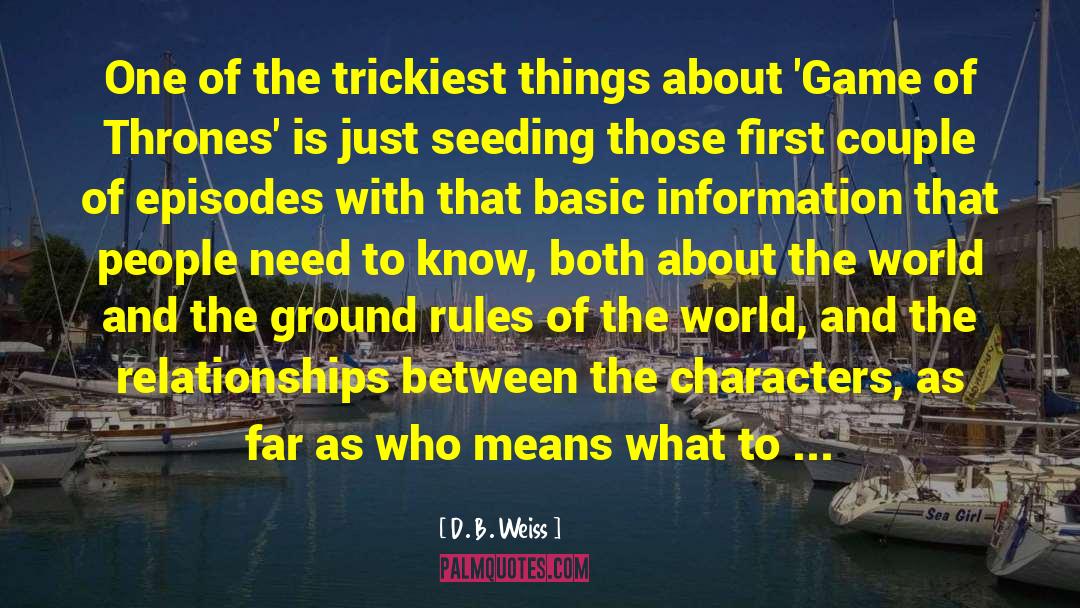 D. B. Weiss Quotes: One of the trickiest things