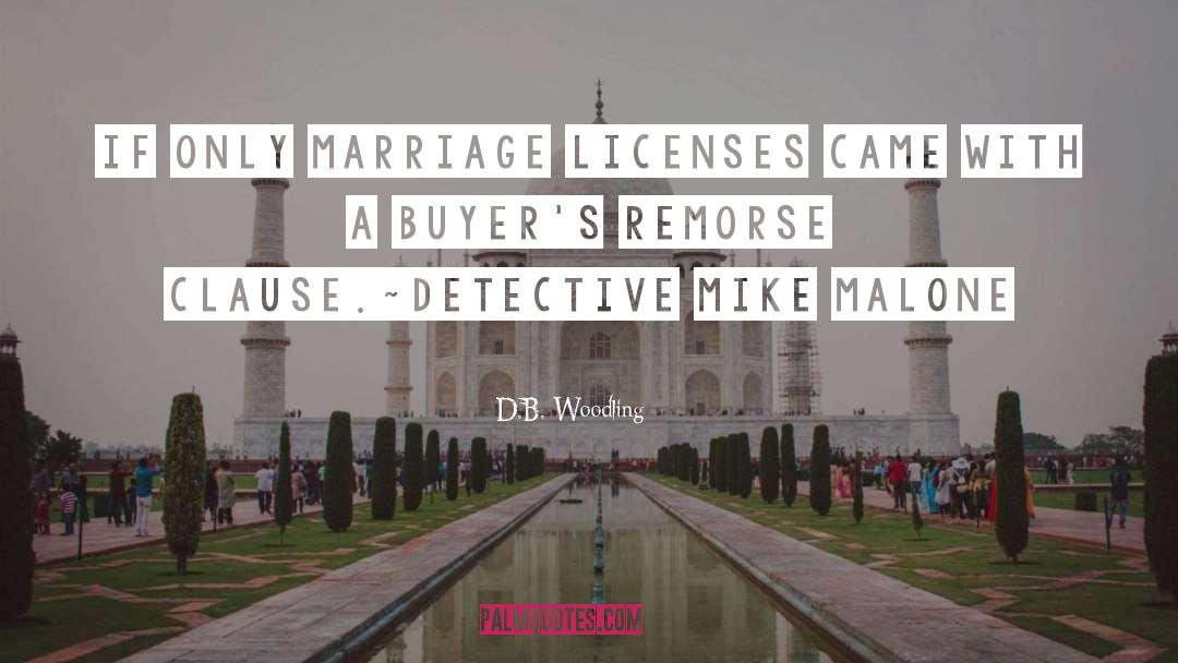 D.B. Woodling Quotes: If only marriage licenses came