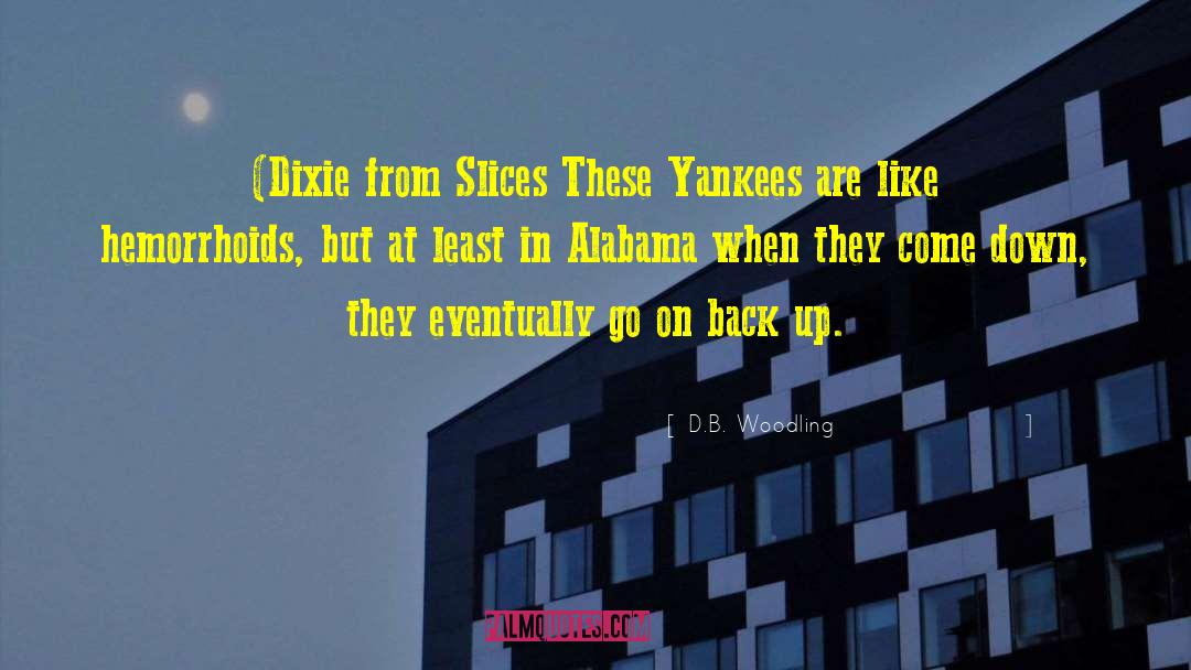 D.B. Woodling Quotes: (Dixie from Slices These Yankees