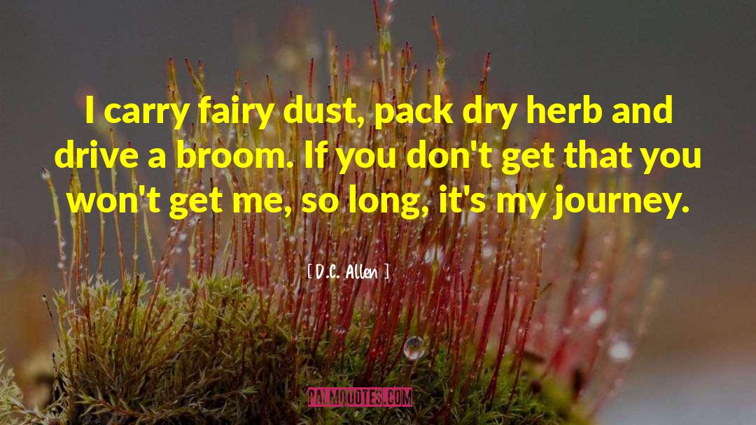 D.C. Allen Quotes: I carry fairy dust, pack