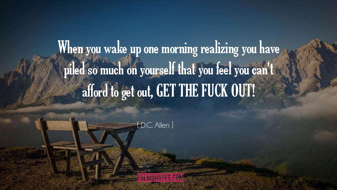 D.C. Allen Quotes: When you wake up one