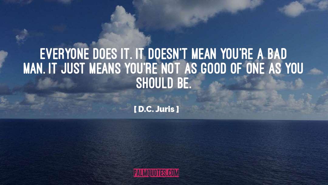 D.C. Juris Quotes: Everyone does it. It doesn't