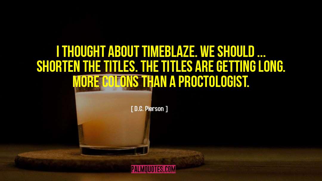 D.C. Pierson Quotes: I thought about TimeBlaze. We