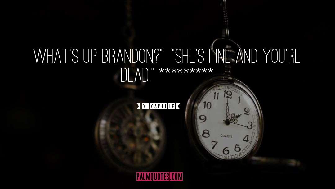D. Camille Quotes: What's up Brandon?