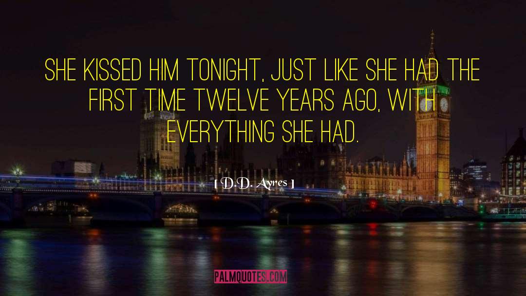 D.D. Ayres Quotes: She kissed him tonight, just