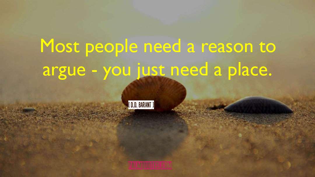 D.D. Barant Quotes: Most people need a reason