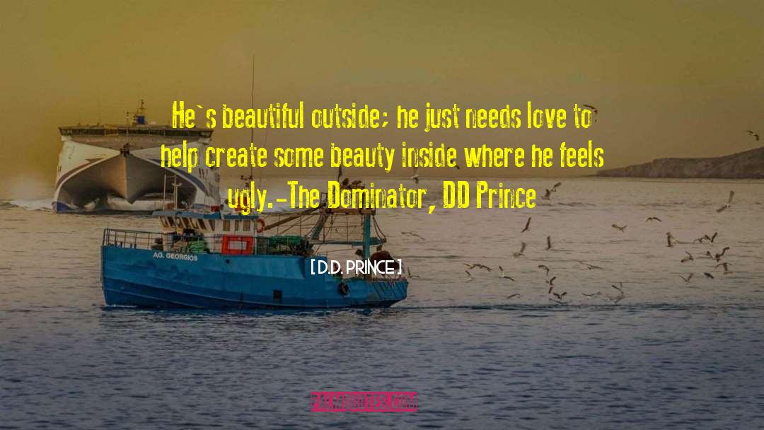 D.D. Prince Quotes: He's beautiful outside; he just