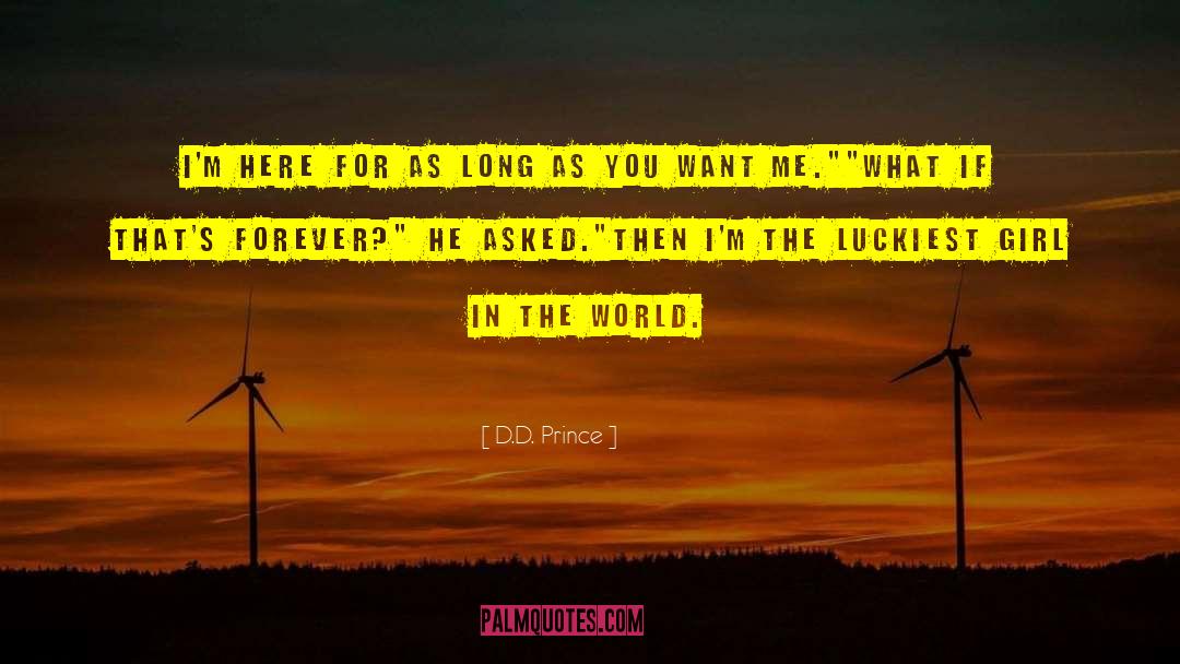 D.D. Prince Quotes: I'm here for as long