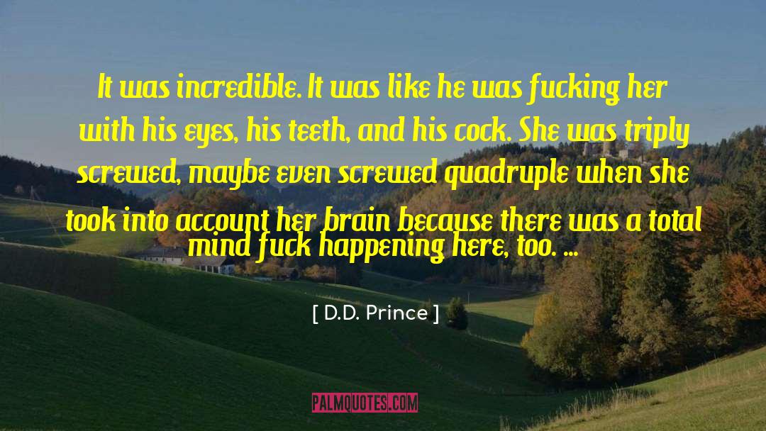 D.D. Prince Quotes: It was incredible. It was