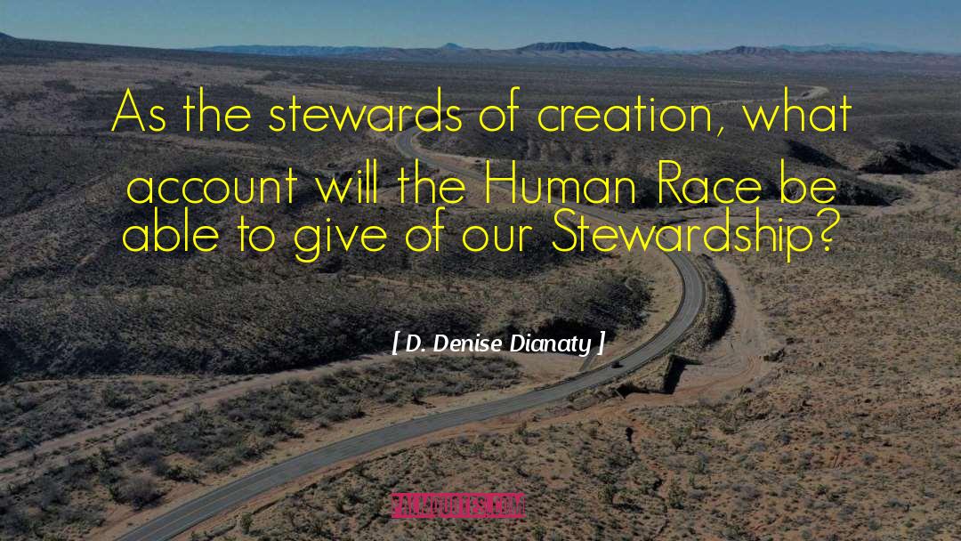 D. Denise Dianaty Quotes: As the stewards of creation,
