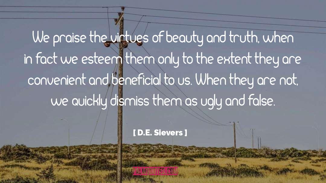 D.E. Sievers Quotes: We praise the virtues of