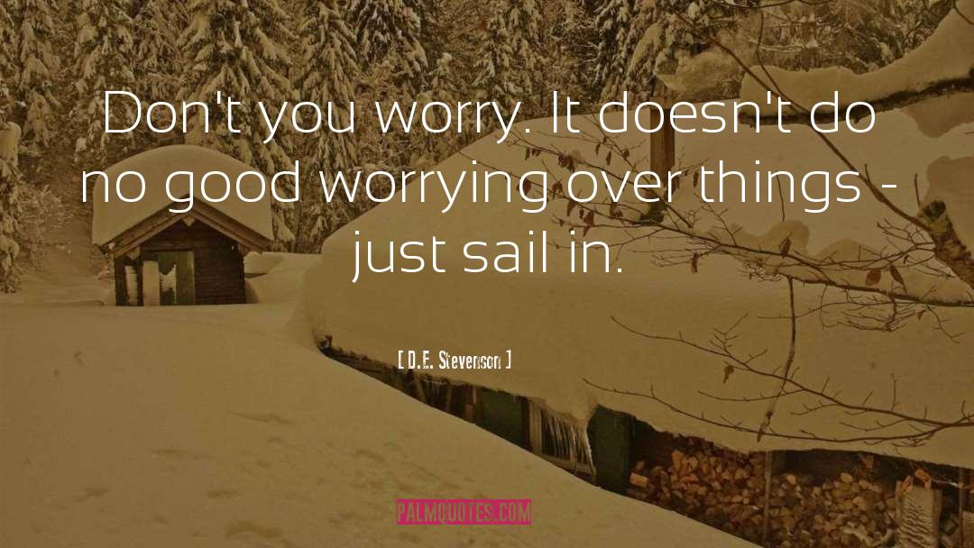 D.E. Stevenson Quotes: Don't you worry. It doesn't