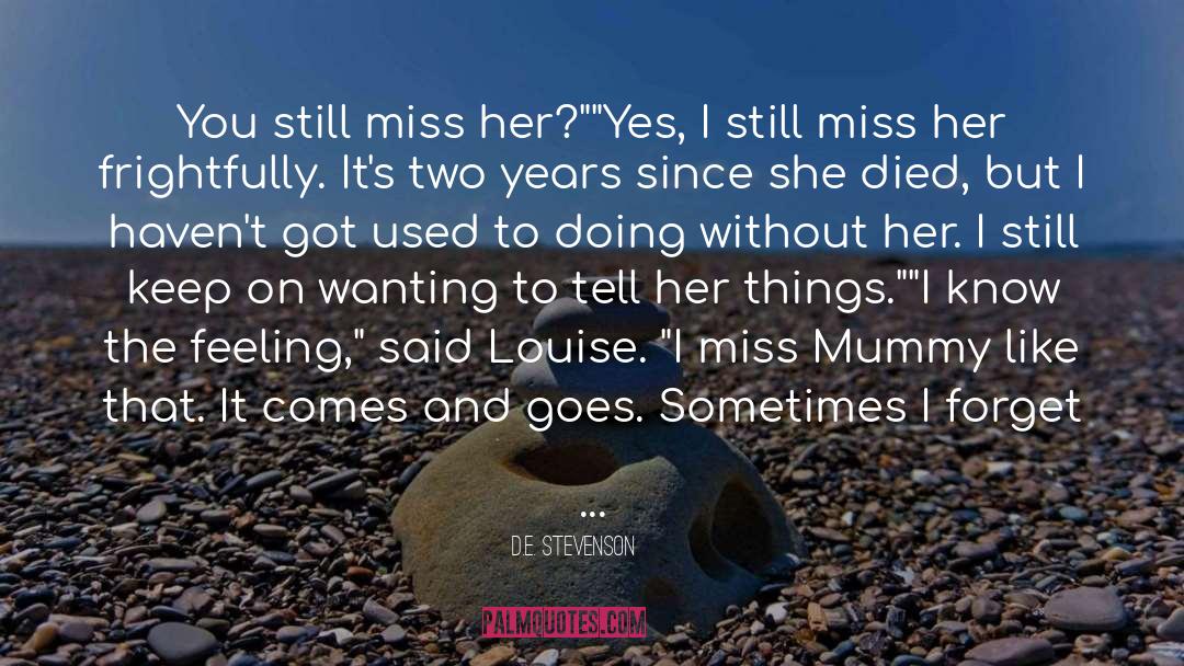 D.E. Stevenson Quotes: You still miss her?