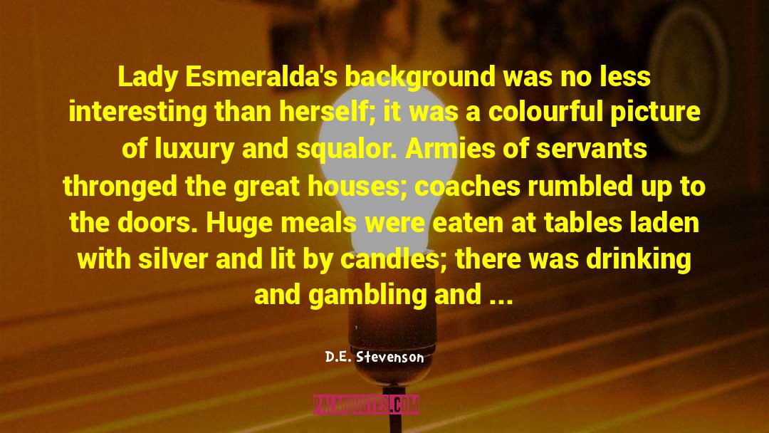 D.E. Stevenson Quotes: Lady Esmeralda's background was no