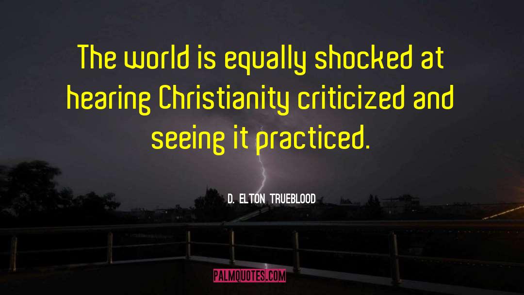 D. Elton Trueblood Quotes: The world is equally shocked