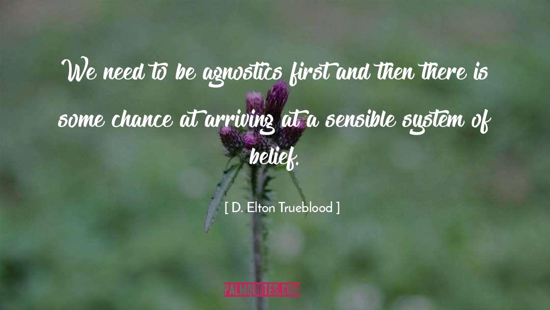 D. Elton Trueblood Quotes: We need to be agnostics