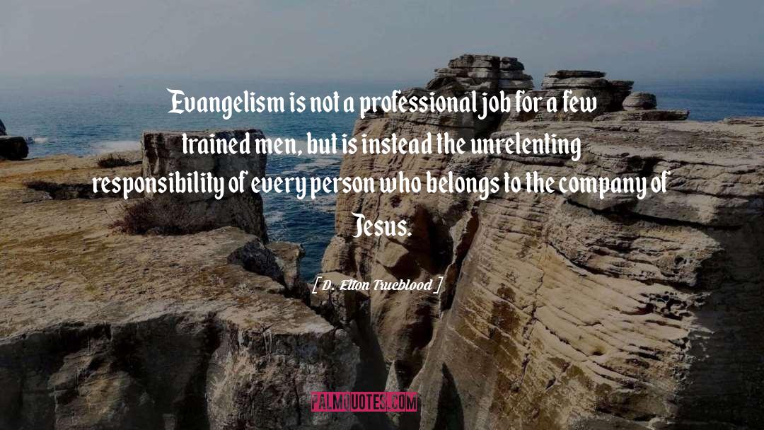 D. Elton Trueblood Quotes: Evangelism is not a professional