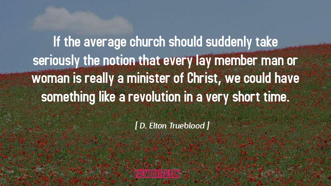 D. Elton Trueblood Quotes: If the average church should